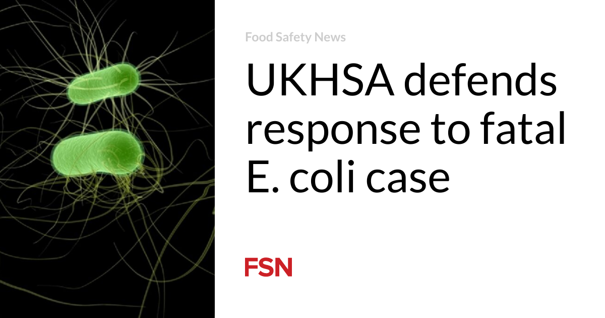 UKHSA defends response to fatal E. coli case